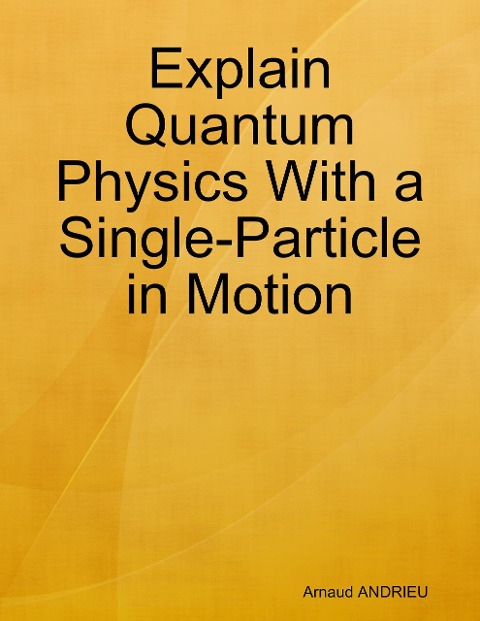 Explain Quantum Physics With a Single-Particle in Motion: Anharmonic Oscillator - Arnaud Andrieu