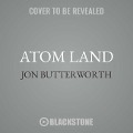 Atom Land: A Guided Tour Through the Strange (and Impossibly Small) World of Particle Physics - Jon Butterworth