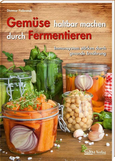 Gemüse haltbar machen durch Fermentieren - Dietmar Fiebrandt