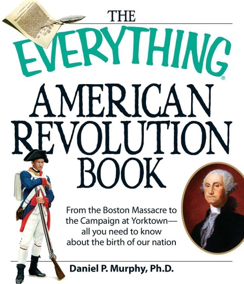 The Everything American Revolution Book - Daniel P Murphy