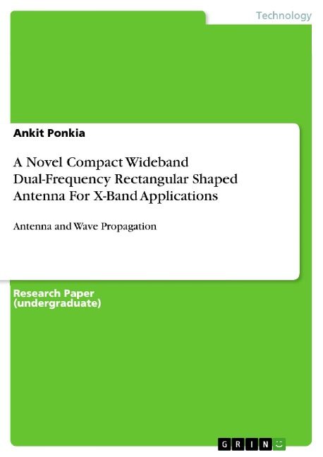 A Novel Compact Wideband Dual-Frequency Rectangular Shaped Antenna For X-Band Applications - Ankit Ponkia