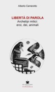 Cover-Bild zum Titel 'Libertà di parola. Archetipi mitici: eroi, dei, animali' von 'Alberto Camerotto'