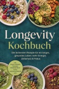 Cover-Bild zum Titel 'Longevity Kochbuch: Die leckersten Rezepte für ein langes, gesundes Leben - mehr Energie, Zellschutz & Fokus - inkl. Power-Frühstück, Fermente, Brainfood-Bowls, Tonics & zuckerarme Desserts uvm.' von 'Casandra Kastner'