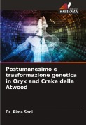 Cover-Bild zum Titel 'Postumanesimo e trasformazione genetica in Oryx and Crake della Atwood' von 'Rima Soni'
