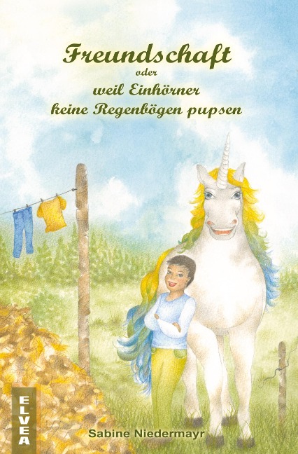 Freundschaft oder weil Einhörner keine Regenbögen pupsen - Sabine Niedermayr