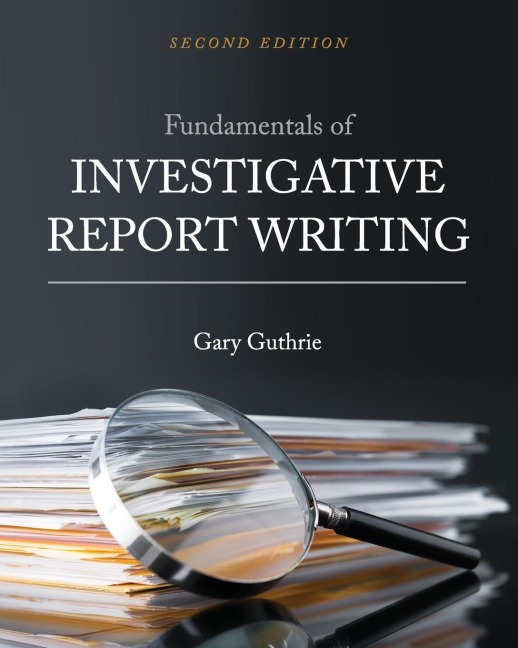 Fundamentals of Investigative Report Writing - Gary Guthrie
