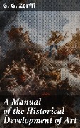 A Manual of the Historical Development of Art - G. G. Zerffi