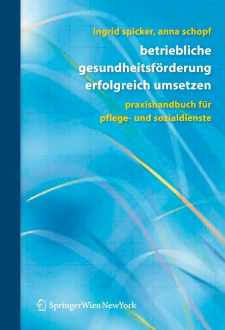 Betriebliche Gesundheitsförderung erfolgreich umsetzen - Anna Schopf, Ingrid Spicker