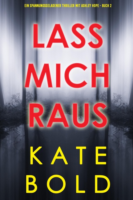 Lass mich raus (Ein spannungsgeladener Thriller mit Ashley Hope - Buch 2) - Kate Bold