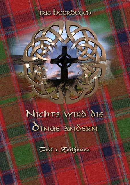 Nichts wird die Dinge ändern Teil 1 - Zeitkreise - Iris Heerdegen