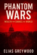 Cover-Bild zum Titel 'Phantom Wars:Wealth that Shakes the World' von 'Elias Greywood'