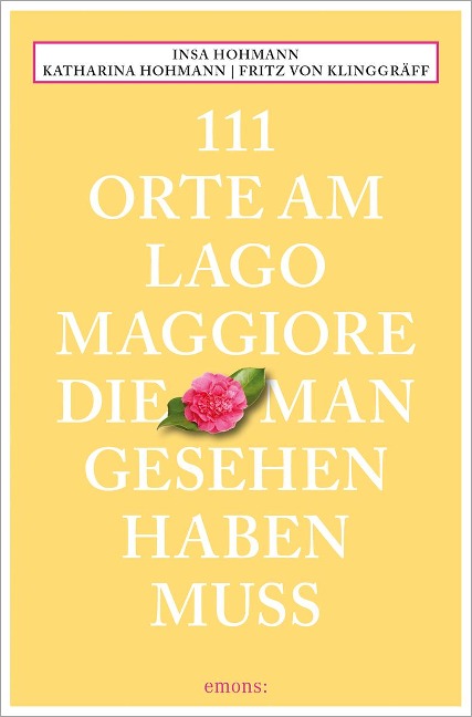 111 Orte am Lago Maggiore, die man gesehen haben muss - Insa Hohmann, Katharina Hohmann, Fritz von Klinggräff