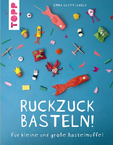 Ruckzuck Basteln! - Emma Scott-Child