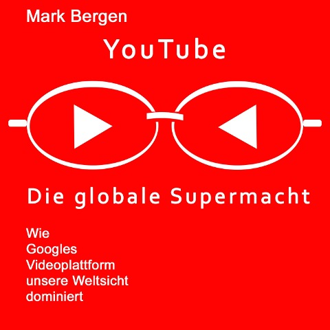 YouTube, Die globale Supermacht - Mark Bergen