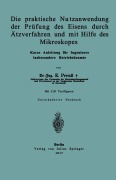 Cover-Bild zum Titel 'Die praktische Nutzanwendung der Prüfung des Eisens durch Ätzverfahren und mit Hilfe des Mikroskopes' von 'E. Preuß'
