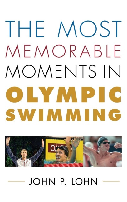 Most Memorable Moments in Olympic Swimming - John Lohn