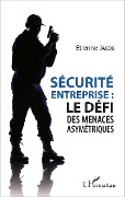 Cover-Bild zum Titel 'Sécurité d'entreprise : le défi des menaces asymétriques' von 'Etienne Jacob'