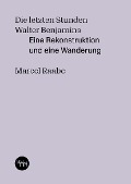 Cover-Bild zum Titel 'Die letzten Stunden Walter Benjamins' von 'Marcel Raabe'
