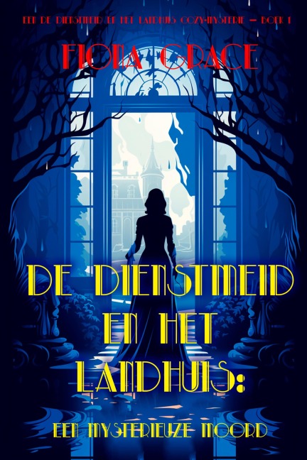 De dienstmeid en het landhuis: Een mysterieuze moord (De dienstmeid en het landhuis cozy-mysterie - Boek 1) - Fiona Grace