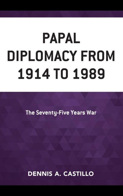 Papal Diplomacy from 1914 to 1989 - Dennis Castillo