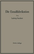 Cover-Bild zum Titel 'Die Emailfabrikation Ein Lehr- und Handbuch für die Emailindustrie' von 'Ludwig Stuckert'