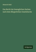 Cover-Bild zum Titel 'Das Recht der beweglichen Sachen nach dem Bürgerlichen Gesetzbuche' von 'Heinrich Buhl'