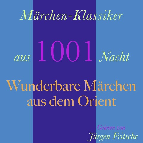 Märchen-Klassiker aus 1001 Nacht: Wunderbare Märchen aus dem Orient - Wilhelm Hauff