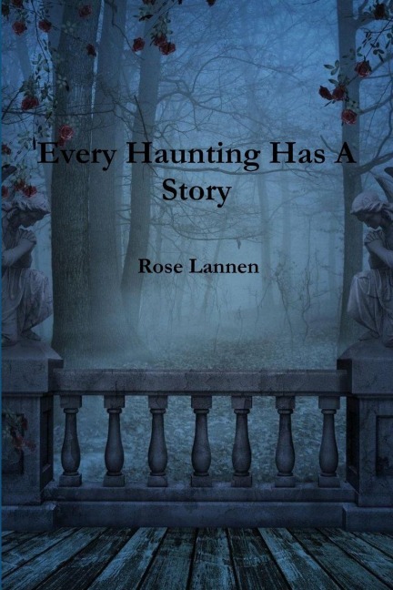 Every Haunting Has A Story - Rose Lannen