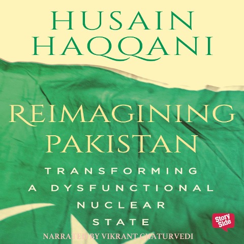 Reimagining Pakistan - Transforming A Dysfunctional Nuclear State - Husain Haqqani