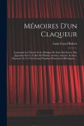 Cover-Bild zum Titel 'Mémoires D'un Claqueur: Contenant La Théorie Et La Pratique De L'art Des Succès. Des Jugemens Sur Le Talent De Plusiers Auteurs. Acteurs. Actr' von 'Louis Castel Robert'