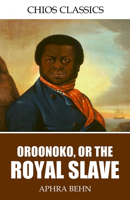 Oroonoko, or, the Royal Slave - Aphra Behn
