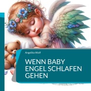 Cover-Bild zum Titel 'Wenn Baby Engel schlafen gehen' von 'Angelika Wolf'