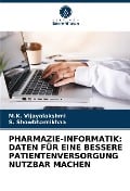 PHARMAZIE-INFORMATIK: DATEN FÜR EINE BESSERE PATIENTENVERSORGUNG NUTZBAR MACHEN - M. K. Vijayalakshmi, S. Showbharnikhaa