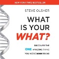 What Is Your What?: Discover the One Amazing Thing You Were Born to Do - Steve Olsher