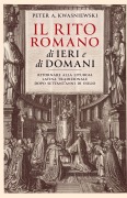 Cover-Bild zum Titel 'Il Rito Romano di Ieri e di Domani' von 'Peter Kwasniewski'