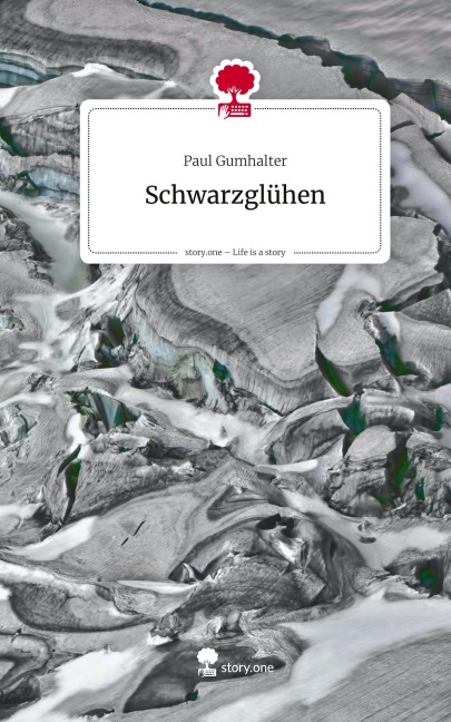 Schwarzglühen. Life is a Story - story.one - Paul Gumhalter