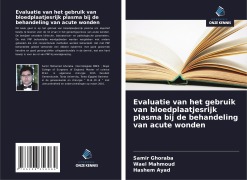 Cover-Bild zum Titel 'Evaluatie van het gebruik van bloedplaatjesrijk plasma bij de behandeling van acute wonden' von 'Samir Ghoraba, Wael Mahmoud, Hashem Ayad'