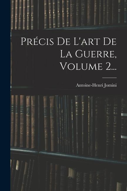 Précis De L'art De La Guerre, Volume 2... - Antoine-Henri Jomini