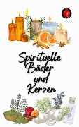 Cover-Bild zum Titel 'Spirituelle Bäder und Kerzen' von 'Alina A Rubi, Angeline Rubi'