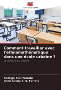 Cover-Bild zum Titel 'Comment travailler avec l'ethnomathématique dans une école urbaine ?' von 'Rodrigo Bozi Ferrete, Anne Alilma S. S. Ferrete'