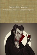 Detective Vrulok - Strani assurdi casi del vampiro sanguisuca - Federico Mattioni