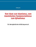 Cover-Bild zum Titel 'Vom Islam zum Islamismus, vom islamistischen Fundamentalismus zum Djihadismus' von 'Christoph S.'