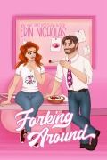 Cover-Bild zum Titel 'Forking Around (Hot Cakes, #2)' von 'Erin Nicholas'