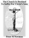 Cover-Bild zum Titel 'The Church Is Destined To Suffer For Christ's Sake (Christian Discipleship Series, #8)' von 'Peter M Newman'