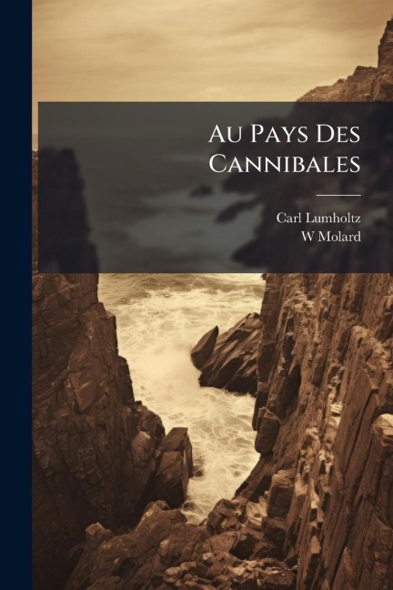 Au Pays Des Cannibales - Carl Lumholtz, W. Molard