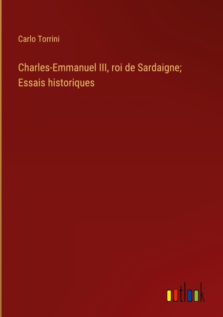 Charles-Emmanuel III, roi de Sardaigne; Essais historiques - Carlo Torrini