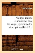 Voyages Anciens Et Modernes Dans Les Vosges: Promenades, Descriptions (Éd.1881) - Sans Auteur