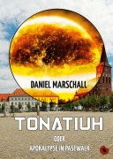 Cover-Bild zum Titel 'Tonatiuh - oder: Apokalypse in Pasewalk' von 'Daniel Marschall'