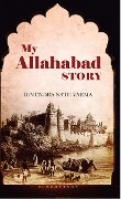 Cover-Bild zum Titel 'My Allahabad Story' von 'Himendra Nath Varma'