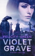 Cover-Bild zum Titel 'Violet-Grave-Mystery-Thriller Sammelband' von 'Felicity Green'
